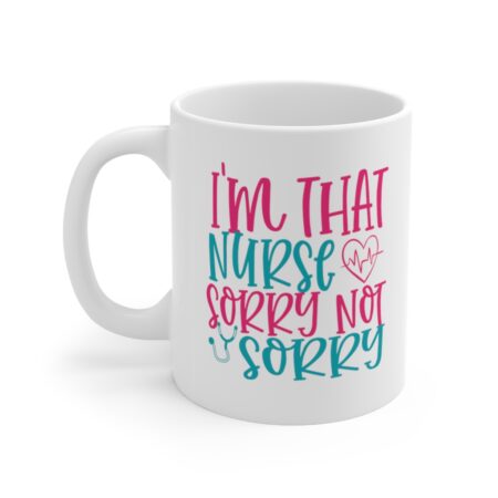 The Perfect Mug for the Nurse in Your Life - I'm That Nurse Sorry Not Sorry