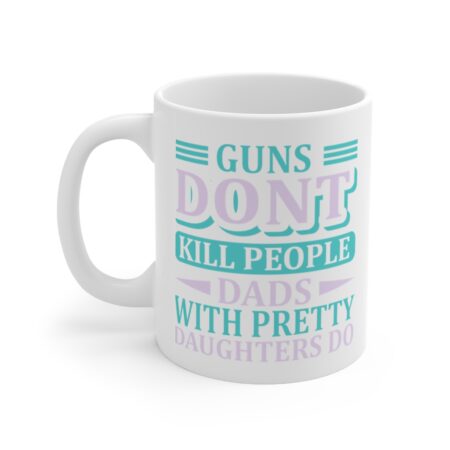 The Perfect Mug for the Hunter in Your Life - Guns Don't Kill People Dads with P