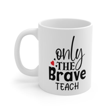 The Perfect Mug for the Teacher in Your Life - Only the Brave Teach