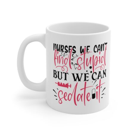The Perfect Mug for the Nurse in Your Life - Nurses We Can't Find Stupid but We