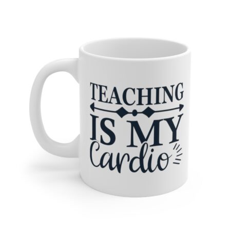 The Perfect Mug for the Teacher in Your Life - Teaching is my Cardio