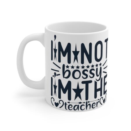 The Perfect Mug for the Teacher in Your Life - I'm Not Bossy I'm The Teacher