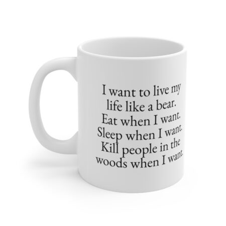 The Perfect Mug for the Hunter in Your Life - I want to live my life like a bear