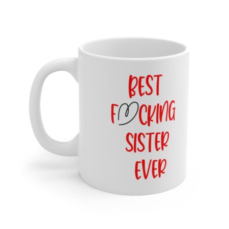 The Perfect Mug for the Sister in Your Life - Best F**** Sister Ever