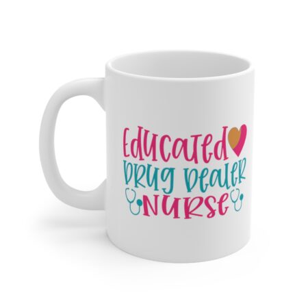 The Perfect Mug for the Nurse in Your Life - Educated Drug Dealer Nurse